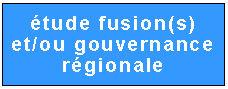 Zone de Texte: étude fusion(s)
et/ou gouvernance régionale