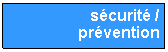 Zone de Texte: s�curit� / pr�vention