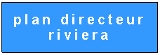 Zone de Texte: plan directeur riviera